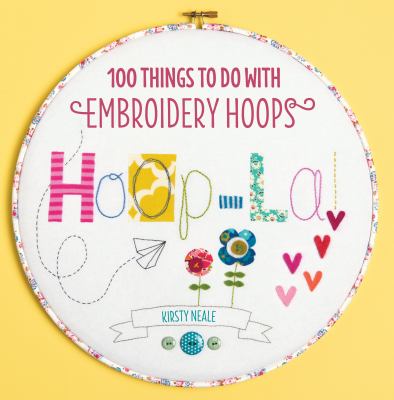 Hoop la! : [100 things to do with embroidery hoops] /
