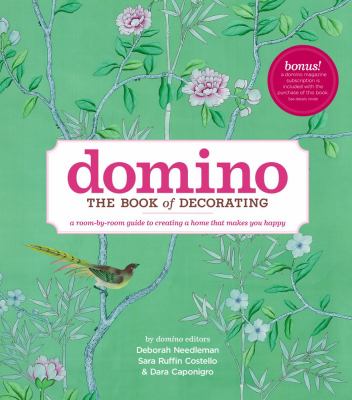 Domino : the book of decorating : a room-by-room guide to creating a home that makes you happy /