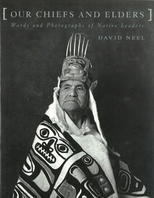 Our chiefs and elders : words and photographs of Native leaders /