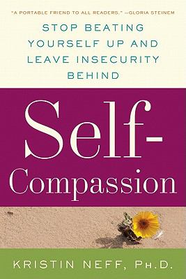 Self-compassion : the proven power of being kind to yourself /