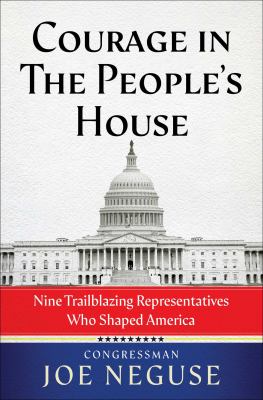 Courage in the People's House : nine trailblazing Representatives who shaped America /