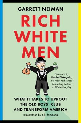 Rich white men : what it takes to uproot the Old Boys' Club and transform America /