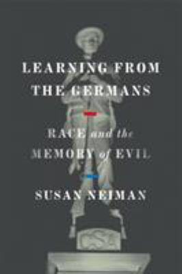 Learning from the Germans : race and the memory of evil /