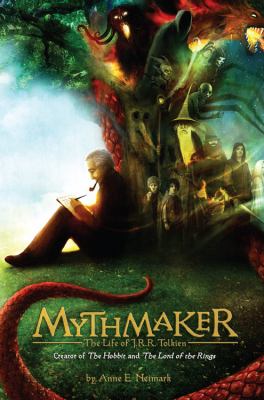 Mythmaker : the life of J.R.R. Tolkien, creator of The hobbit and The lord of the rings /