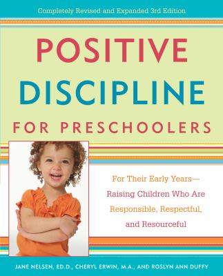 Positive discipline for preschoolers : for their early years--raising children who are responsible, respectful, and resourceful /
