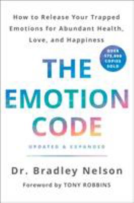 The emotion code : how to release your trapped emotions for abundant health, love, and happiness /