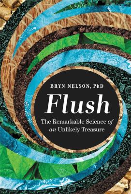 Flush : the remarkable science of an unlikely treasure /
