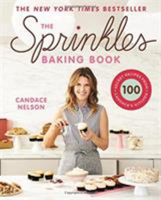 The Sprinkles baking book : 100 secret recipes from Candace's kitchen /