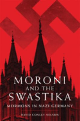 Moroni and the swastika : Mormons in Nazi Germany /