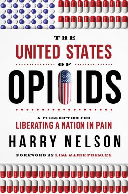The United States of opioids : a prescription for liberating a nation in pain /