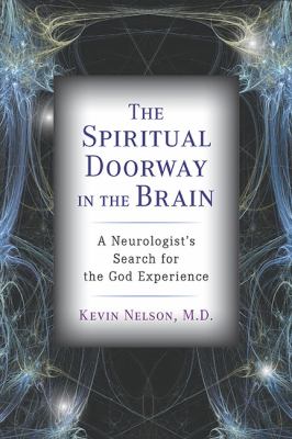 The spiritual doorway in the brain : a neurologist's search for the God experience /
