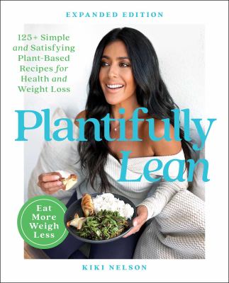 Plantifully lean : 125+ simple and satisfying plant-based recipes for health and weight loss /