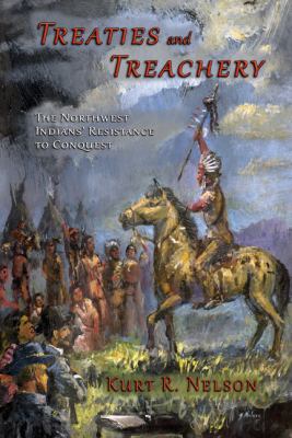 Treaties and treachery : the Northwest Indians' Resistance to Conquest /