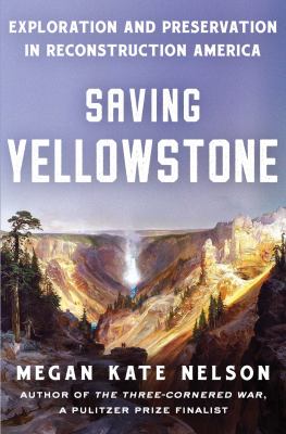 Saving Yellowstone : exploration and preservation in Reconstruction America /