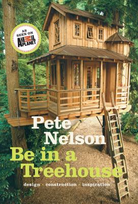 Be in a treehouse : design construction inspiration /