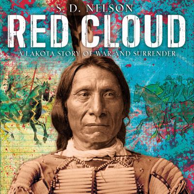 Red Cloud : a Lakota story of war and surrender /