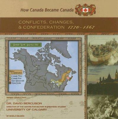 Conflicts, changes, and confederation, 1770-1867 /