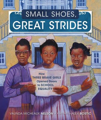 Small shoes, great strides : how three brave girls opened doors to school equality /