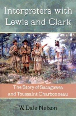 Interpreters with Lewis and Clark : the story of Sacagawea and Toussaint Charbonneau /