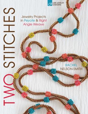 Two stitches : jewelry projects in peyote & right angle weave /