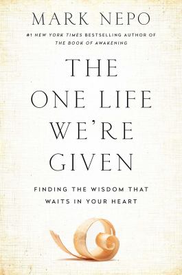 The one life we're given : finding the wisdom that waits in your heart /