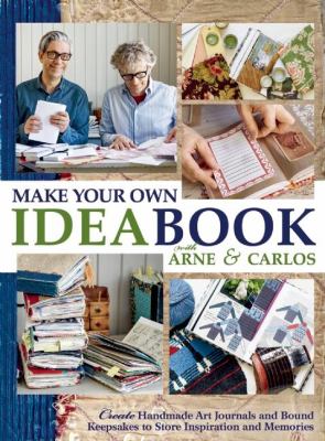 Make your own ideabook : create handmade art journals and bound keepsakes to store inspiration and memories /