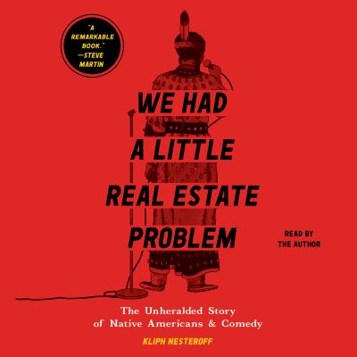 We had a little real estate problem [eaudiobook] : The unheralded story of native americans & comedy.
