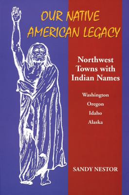 Our Native American legacy : Northwest towns with Indian names /