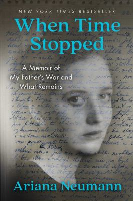 When time stopped : a memoir of my father's war and what remains /
