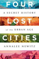 Four lost cities : a secret history of the urban age /