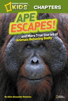 Ape escapes! : and more true stories of animals behaving badly /