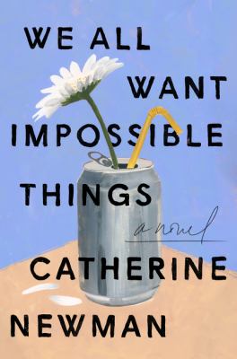 We all want impossible things : a novel /