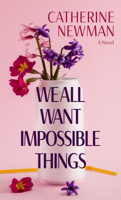 We all want impossible things : a novel [large type] /