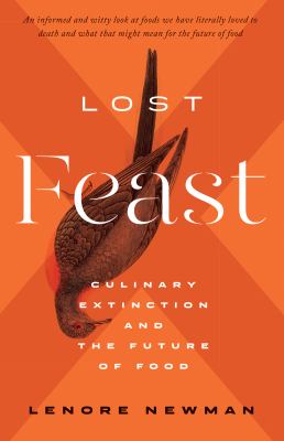 Lost feast : culinary extinction and the future of food /