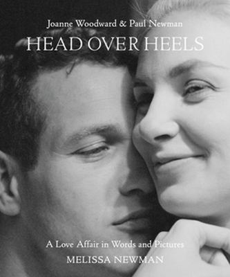 Head over heels : Joanne Woodward & Paul Newman : a love affair in words and pictures /