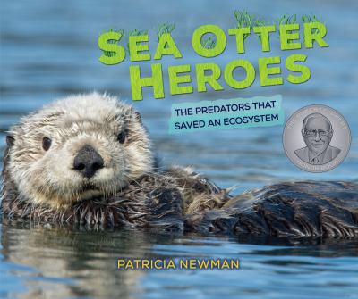 Sea otter heroes : the predators that saved an ecosystem /