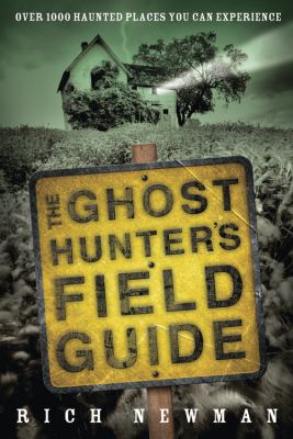 The ghost hunter's field guide : over 1000 haunted places you can experience /
