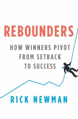 Rebounders : how winners pivot from setback to success /