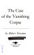 The case of the vanishing corpse /