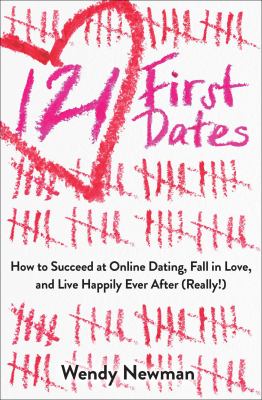 121 first dates : how to succeed at online dating, fall in love, and live happily ever after (really!) /