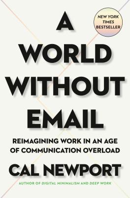 A world without email : reimagining work in an age of communication overload /