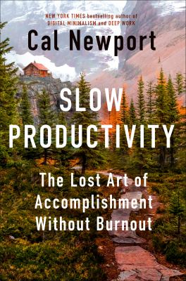 Slow productivity : the lost art of accomplishment without burnout /