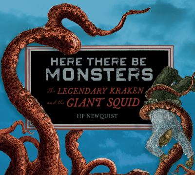Here there be monsters : the legendary kraken and the giant squid /