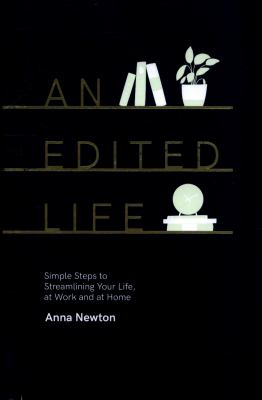 An edited life : simple steps to streamlining your life, at work and at home /
