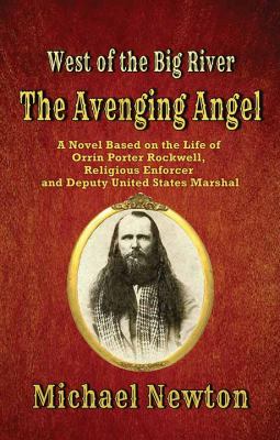 The Avenging Angel : [large type] a novel based on the life of Orrin Porter Rockwell, religious enforcer and Deputy United States Marshal /