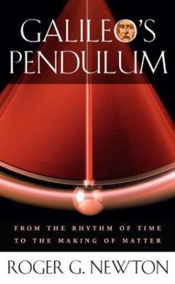 Galileo's pendulum : from the rhythm of time to the making of matter /