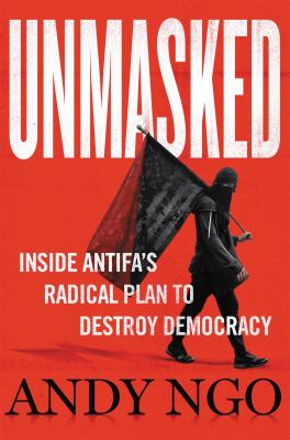 Unmasked : inside Antifa's radical plan to destroy democracy /