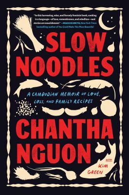 Slow noodles : a Cambodian memoir of love, loss, and family recipes /