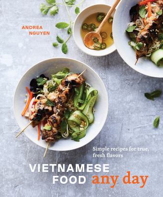 Vietnamese food any day : simple recipes for true, fresh flavors /
