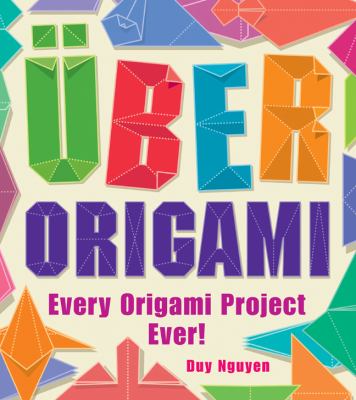 Uber origami : every origami project ever! /